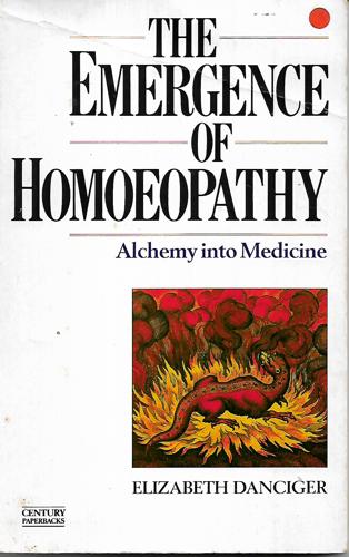 The Emergence of Homoeopathy: Alchemy of Medicine by Elizabeth Danciger