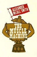 The Muscle Machine by Alexander McCall Smith