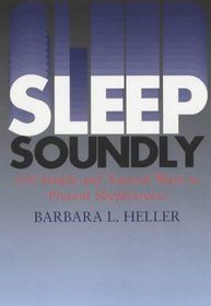 Sleep Soundly: 250 Simple And Natural Ways To Prevent Sleeplessness by Barbara L. Heller