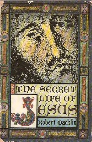 The Secret Life of Jesus by Robert Macklin