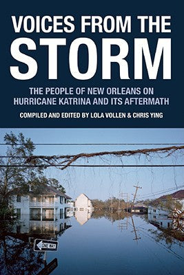 Voices From the Storm: the People of New Orleans on Hurricane Katrina And Its Aftermath by Lola Vollen