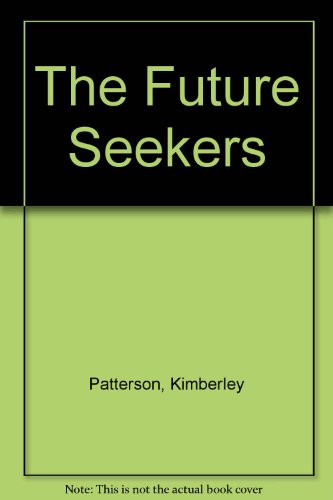 The Future Seekers: Ways And Means To See Into Your Future - a New Zealand Guide by Kimberley Patterson