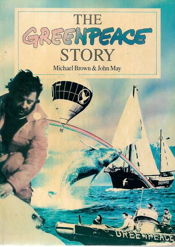 The Greenpeace story by Michael Harold Brown and John May