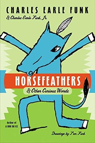 Horsefeathers: & Other Curious Words by Charles Earle Funk and Charles Earle Funk Jr.