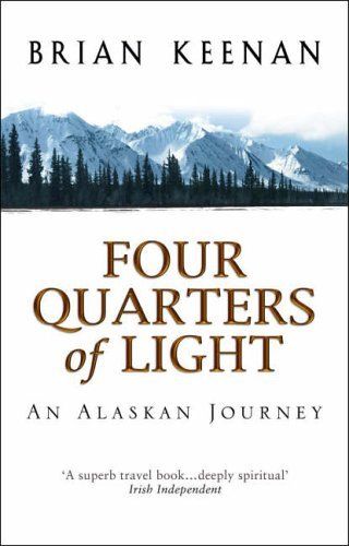 Four Quarters of Light: An Alaskan Journey by Brian Keenan