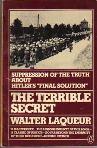 The Terrible Secret: Suppression of the Truth About Hitler's 'Final Solution' by Walter Laqueur