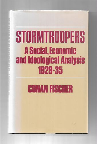 Stormtroopers: a Social, Economic And Ideological Analysis 1929-35 by Conan Fischer