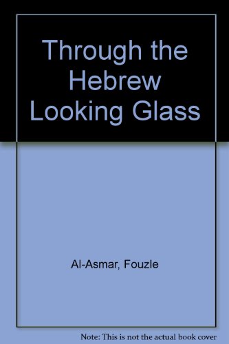 Through the Hebrew Looking Glass: Arab stereotypes in children's literature by Fouzle Al-Asmar