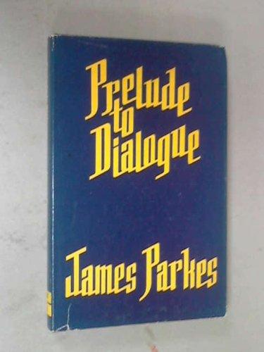 Prelude To Dialogue: Jewish-Christian Relationships by James William Parkes