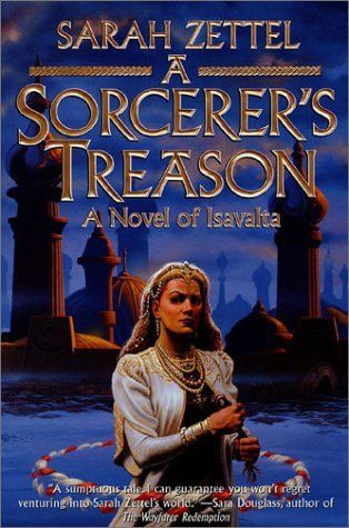 A Sorcerer's Treason: a Novel of Isavalta (Isavalta, Book 1) by Sarah Zettel