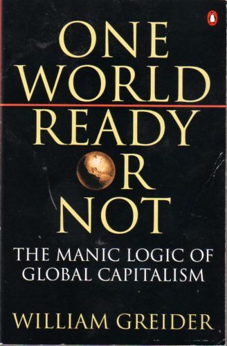 One World, Ready or Not by William Greider