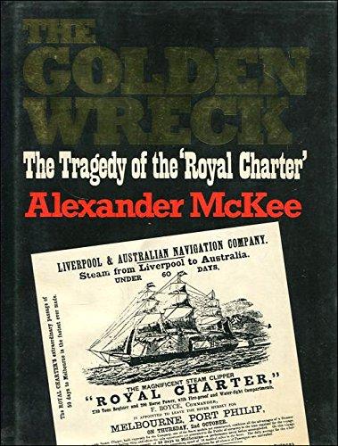 The Golden Wrec: the Tragedy of the Royal Charter by Alexander McKee