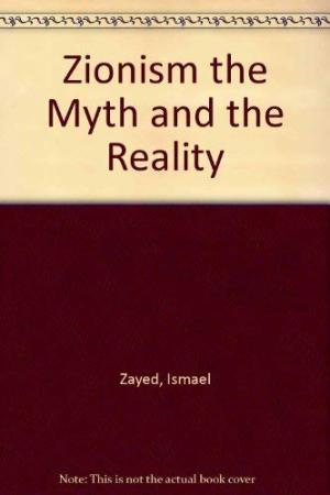 Zionism: the Myth And the Reality by Ismail Zayid