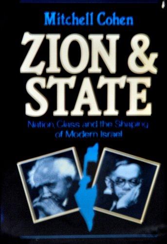 Zion And State: Nation, Class, And the Shaping of Modern Israel by Mitchell Cohen