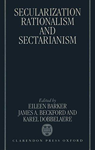 Secularization, Rationalism, And Sectarianism by Eileen Barker and James A. Beckford and Karel Dobbelaere