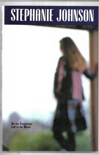 All the Tenderness Left in the World: Short Stories by Stephanie Johnson