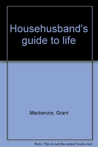 New Zealand Househusband's Guide to Life by Grant MacKenzie