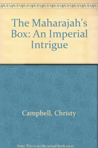 The Maharajah's Box: An Imperial Intrigue by Christy Campbell