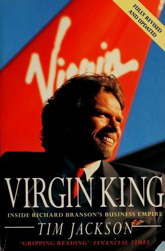 Virgin King: Inside Richard Branson's Business Empire by Tim Jackson