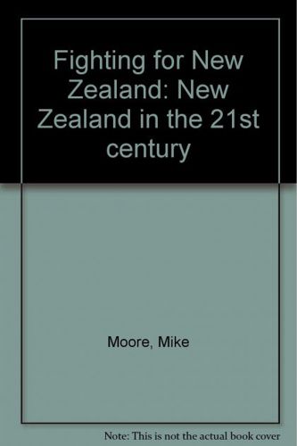 Fighting for New Zealand. New Zealand in the 21st century by Mike Moore