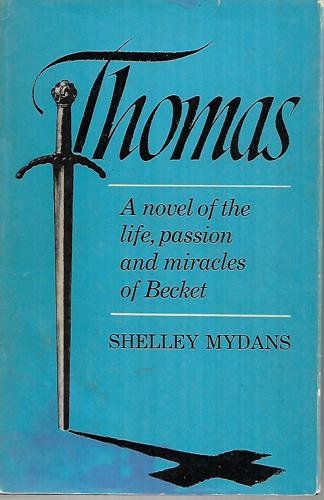 Thomas: a Novel of the Life, Passion, And Miracles of Becket by Shelley Mydans