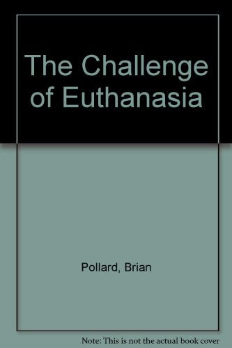 The Challenge of Euthanasia by Brian Pollard