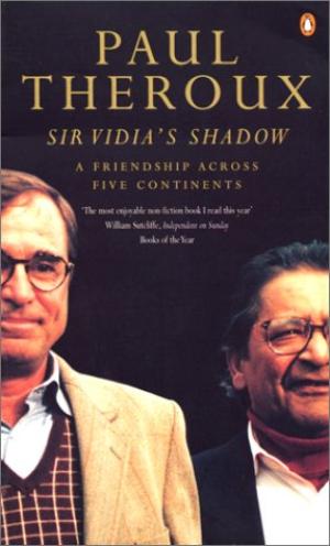 Sir Vidia's Shadow: a Friendship Across Five Continents by Paul Theroux