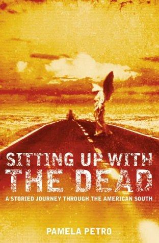 Sitting Up with the Dead: A Storied Journey Through the American South by Pamela Petro