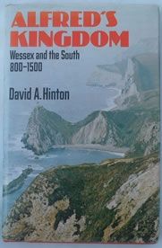 Alfred's Kingdom -  Wessex And the South 800-1500 by David Alban Hinton