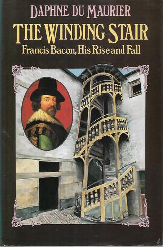 The Winding Stair: Francis Bacon, His Rise And Fall by Daphne Du Maurier