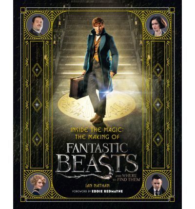 Inside the Magic: The Making of Fantastics Beasts and where to find them by Ian Nathan