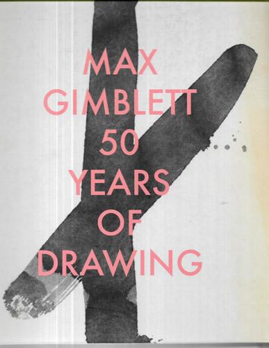 Max Gimblett: 50 Years of Drawing by Max Gimblett