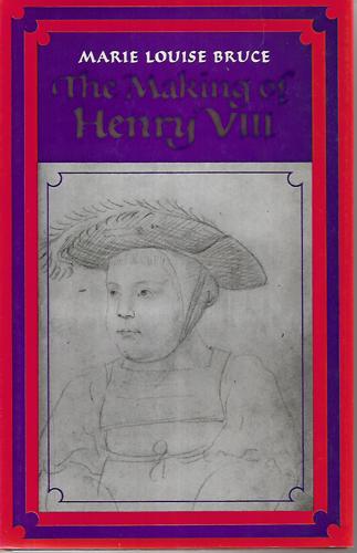 The Making of Henry VIII by Marie Louise Bruce