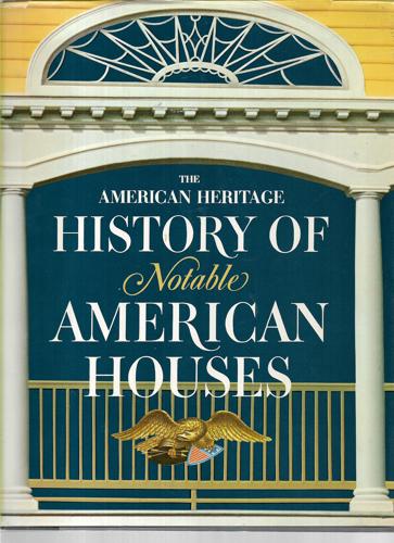 The American Heritage History of Notable American Houses