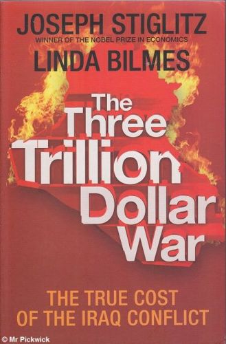 The Three Trillion Dollar War: The True Cost of the Iraq Conflict by Linda Bilmes and Joseph Stiglitz