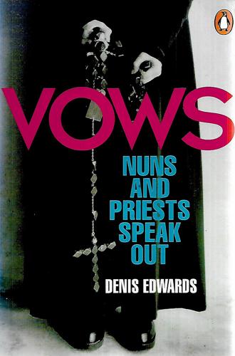 Vows: Nuns And Priests Speak Out by Denis Edwards