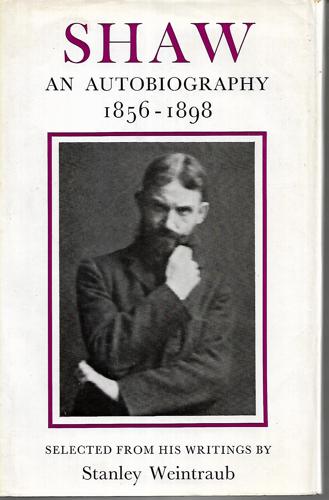 Shaw. An Autobiography, 1856-1898; Selected From His Writings By Stanley Weintraub by Bernard Shaw