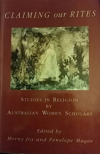 Claiming Our Rites: Studies in Religion By Australian Women Scholars by Morny Joy and Penelope Magee