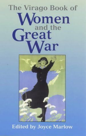 The Virago Book of Women And the Great War, 1914-18 by Joyce Marlow