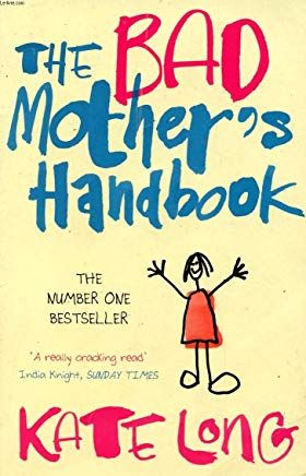 The Bad Mother's Handbook by Kate Long