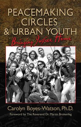 Peacemaking Circles And Urban Youth: Bringing Justice Home by Carolyn Boyes-Watson