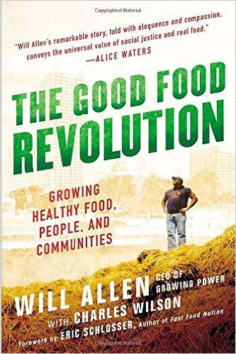 The Good Food Revolution: Growing Healthy Food, People, And Communities by Will Allen