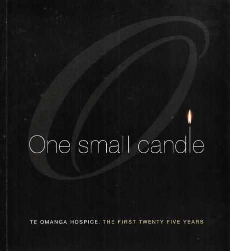 One Small Candle: Te Omanga Hospice - the First Twenty Five Years by Jo Lynch