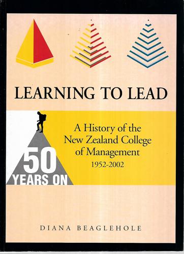 Learning To Lead: a History of the New Zealand College of Management 1952-2002 by Diana M. Beaglehole