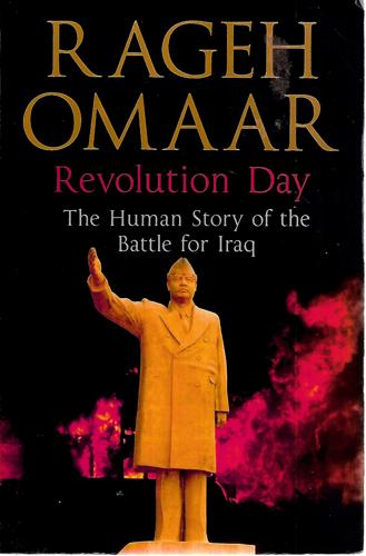 Revolution Day: The Human Story of the Battle for Iraq by Rageh Omaar