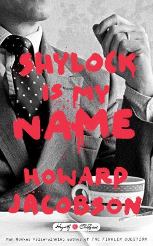 Shylock Is My Name - The Merchant of Venice Retold by Howard Jacobson