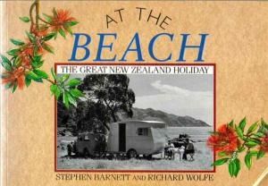 At the Beach: the Great New Zealand Holiday by Stephen Barnett and Richard Wolfe