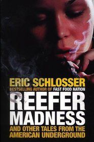 Reefer Madness: ...And Other Tales From the American Underground by Eric Schlosser