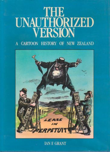 The Unauthorized Version. A Cartoon History of New Zealand by Ian F. Grant