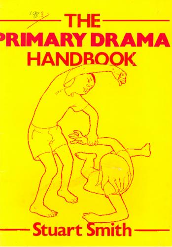 The Primary Drama Handbook by Stuart Smith